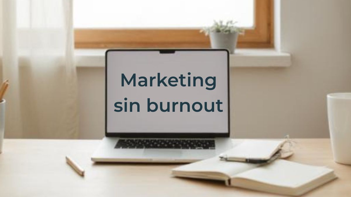 Marketing sin burnout y estrategia digital sostenible