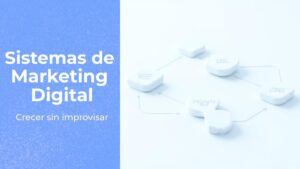 sistemas de marketing digital para crecimiento estructurado